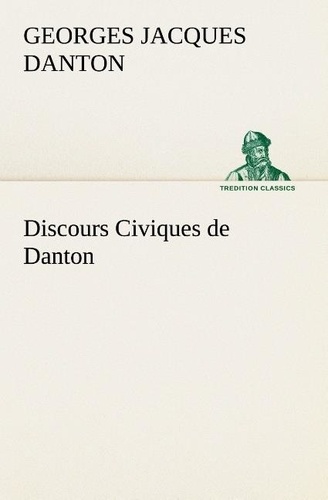 Georges Jacques Danton - Discours Civiques de Danton.