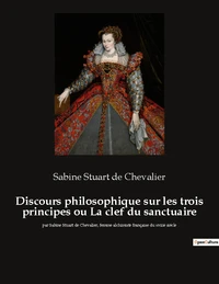 Discours philosophique sur les trois principes ou La clef du sanctuaire