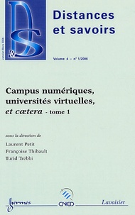 Laurent Petit et Françoise Thibault - Distances et savoirs Volume 4 N° 1, Janvier-mars 2006 : Campus numériques, universités virtuelles et caetera - Tome 1.