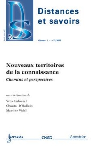 Yves Ardourel et Chantal d' Halluin - Distances et savoirs Volume 5 N° 2/2007 : Nouveaux territoires de la connaissance: chemins et perspectives.