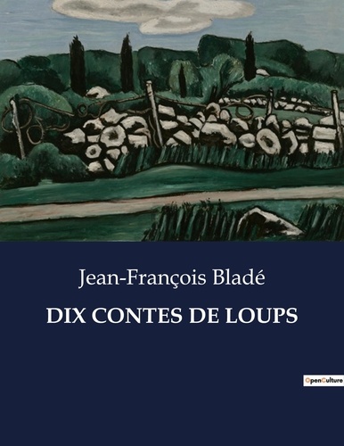 Jean-François Bladé - Les classiques de la littérature  : Dix contes de loups - ..