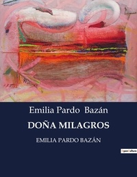 Emilia Pardo Bazán - Littérature d'Espagne du Siècle d'or à aujourd'hui  : DOÑA MILAGROS - EMILIA PARDO BAZÁN.