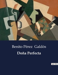 Benito Perez Galdos - Littérature d'Espagne du Siècle d'or à aujourd'hui  : Doña Perfecta - ..