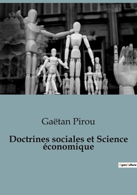 Gaëtan Pirou - Economie  : Doctrines sociales et Science économique.