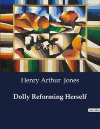 Henry arthur Jones - American Poetry  : Dolly Reforming Herself.