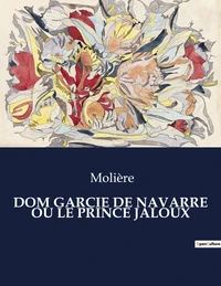 Dom garcie de navarre ou le prince jaloux