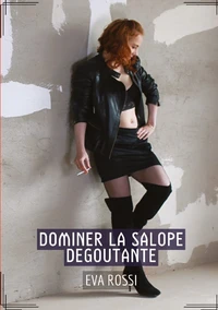 Dominer la salope dégoûtante