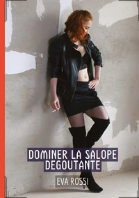 Dominer la salope dégoûtante