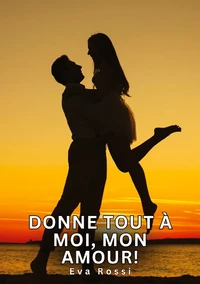 Donne tout à moi, mon amour !