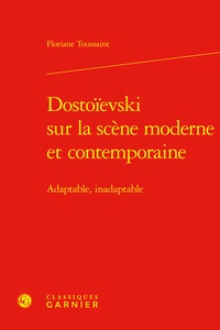 Floriane Toussaint - Dostoievski sur la scène moderne et contemporaine - Adaptable, inadaptable.