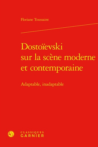 Dostoievski sur la scène moderne et contemporaine. Adaptable, inadaptable
