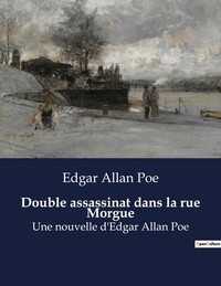 Edgar Allan Poe - Double assassinat dans la rue Morgue - Une nouvelle d'Edgar Allan Poe.