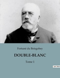 Boisgobey fortuné Du - Double-blanc - Tome 1.