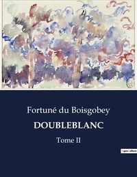 Boisgobey fortuné Du - Les classiques de la littérature  : Doubleblanc - Tome II.