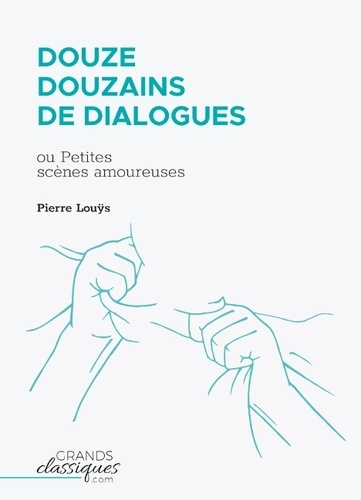 Pierre Louÿs - Douze douzains de dialogues - Ou Petites scènes amoureuses.