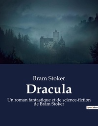 Bram Stoker - Dracula - Un roman fantastique et de science-fiction de Bram Stoker.