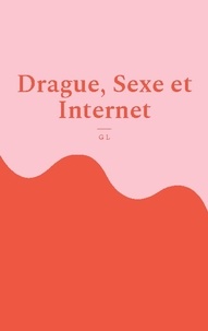 G L - Drague, Sexe et Internet - L'avis d'une blonde.