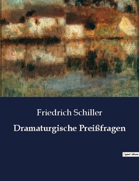 Friedrich Schiller - Dramaturgische Preißfragen.