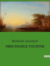 Berthold Auerbach - Drei einzige tochter.