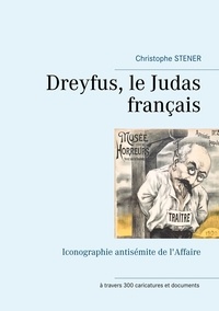 Christophe Stener - Dreyfus, le Judas français - Iconographie antisémite de l'Affaire.