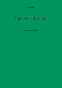 Fares Zlitni - Droit de l'urbanisme - Un guide simplifié.