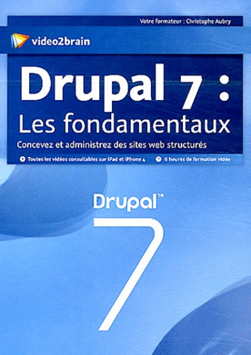 Christophe Aubry - Drupal 7 : les fondamentaux. 1 DVD