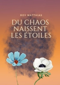 Matthias Roy - Du Chaos naissent les étoiles.