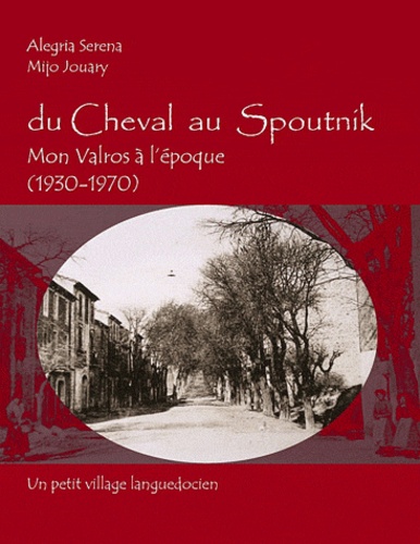 Mijo Jouary - Du cheval au spoutnik - Mon Valros à l'époque 1930-1970.