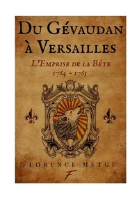 Florence Metge - Du Gévaudan à Versailles - L'emprise de la bête.