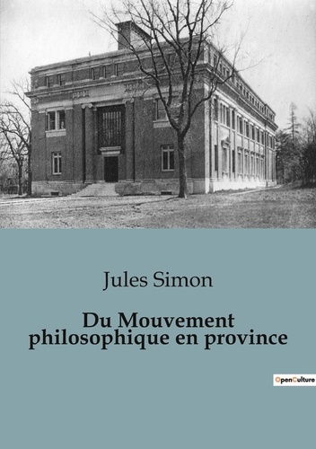 Jules Simon - Philosophie  : Du Mouvement philosophique en province.