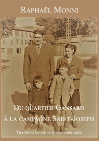 Raphaël Monni - Du quartier Gansard à la campagne Saint-Joseph - Tranches de vie autobiographiques.