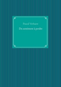 Pascal Verbaere - Du sentiment à perdre.