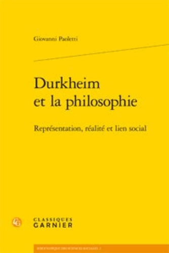 Durkheim et la philosophie. Représentation, réalité et lien social