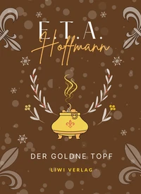 E.T.A. Hoffmann: Der goldne Topf. Vollständige Neuausgabe