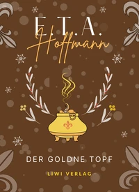 E.T.A. Hoffmann: Der goldne Topf. Vollständige Neuausgabe