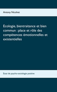 Antony Nicohet - Ecologie, bientraitance et bien commun : place et rôle des compétences émotionnelles et existentielles - Essai de psycho-sociologie positive.