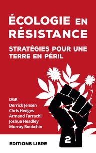 Derrick Jensen et Chris Hedges - Ecologie en résistance - Stratégies pour une terre en péril (Volume 2).