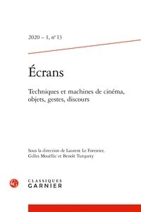 Laurent Le Forestier et Gilles Mouëllic - Ecrans N° 13, 2020/1 : Techniques et machines de cinéma, objets, gestes, discours.