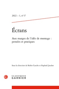 Raphaël Jaudon et Robin Cauche - Ecrans N° 17, 2022/1 : Aux marges de l'idée de montage : pensées et pratiques.