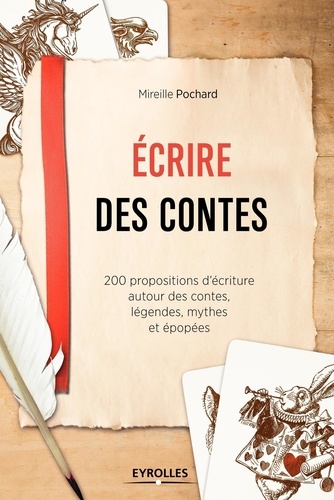 Ecrire des contes. 200 propositions d'écriture autour des contes, légendes, mythes et épopées