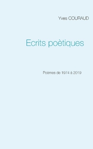 Yves Couraud - Ecrits poétiques - 1974-2019.