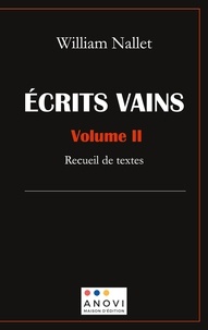 William Nallet - Ecrits vains Tome 2 : Recueil de textes.