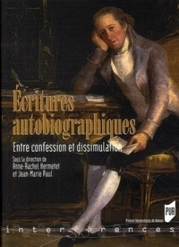 Anne-Rachel Hermetet et Jean-Marie Paul - Ecritures autobiographiques - Entre confession et dissimulation.