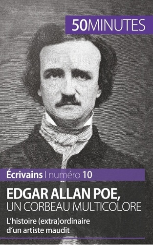 Edgar Allan Poe, un corbeau multicolore. L'histoire (extra)ordinaire d'un artiste maudit