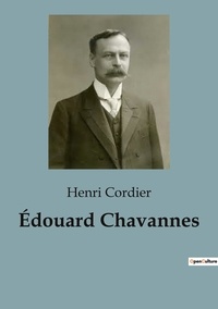 Henri Cordier - Biographies et mémoires  : Édouard Chavannes.