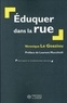 Véronique Le Goaziou - Eduquer dans la rue - La prévention spécialisée aujourd'hui.