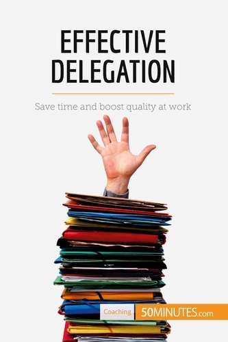 Coaching  Effective Delegation. Save time and boost quality at work
