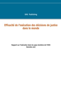  UIHJ Publishing - Efficacité de l'exécution des décisions de justice dans le monde - Rapport sur l'exécution dans les pays membres de l'uihj.