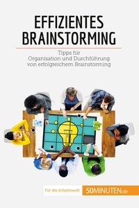 Zinque Nicolas - Coaching  : Effizientes Brainstorming - Tipps für Organisation und Durchführung von erfolgreichem Brainstorming.