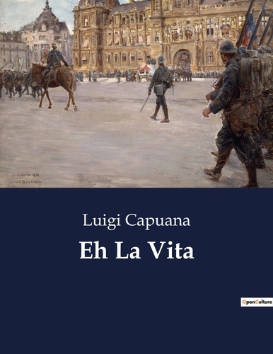 Luigi Capuana - Classici della Letteratura Italiana  : Eh La Vita - 690.